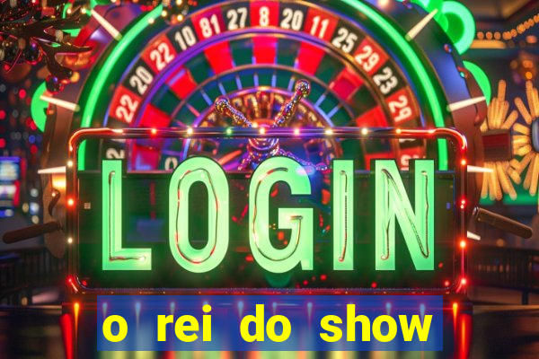 o rei do show filme completo dublado topflix